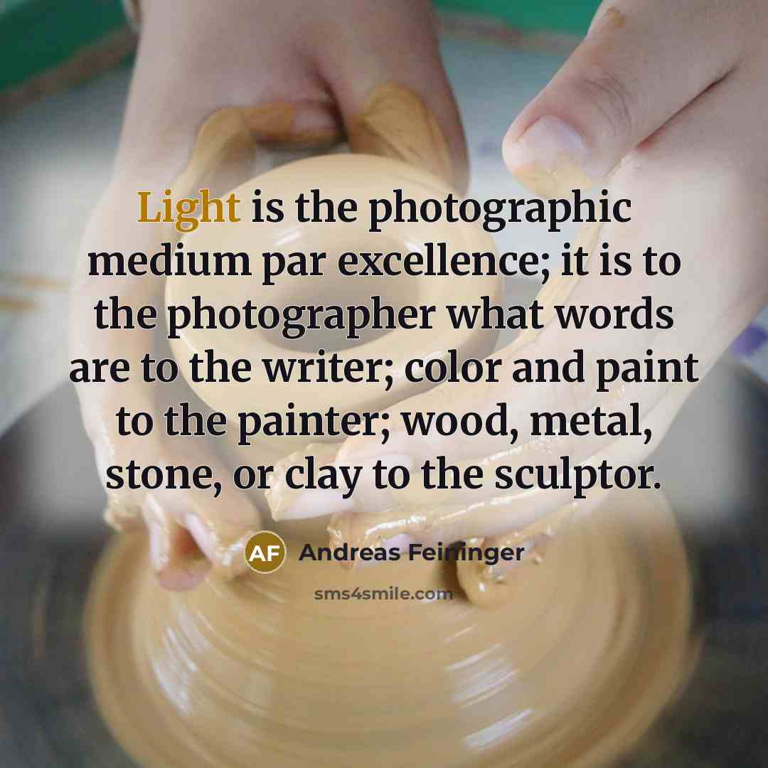 “Light is the photographic medium par excellence; it is to…” quote by Andreas Feininger