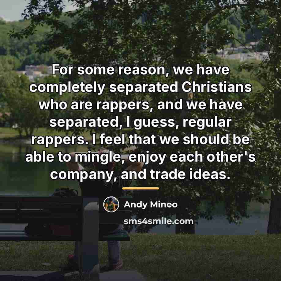 “For some reason, we have completely separated Christians who are…” quote by Andy Mineo