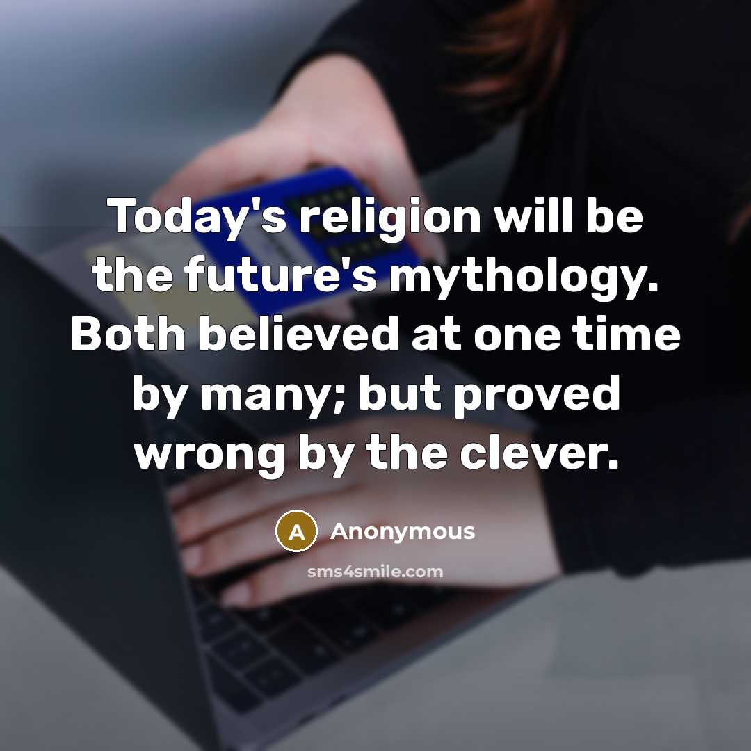 “Today's religion will be the future's mythology. Both believed at…” quote by Anonymous