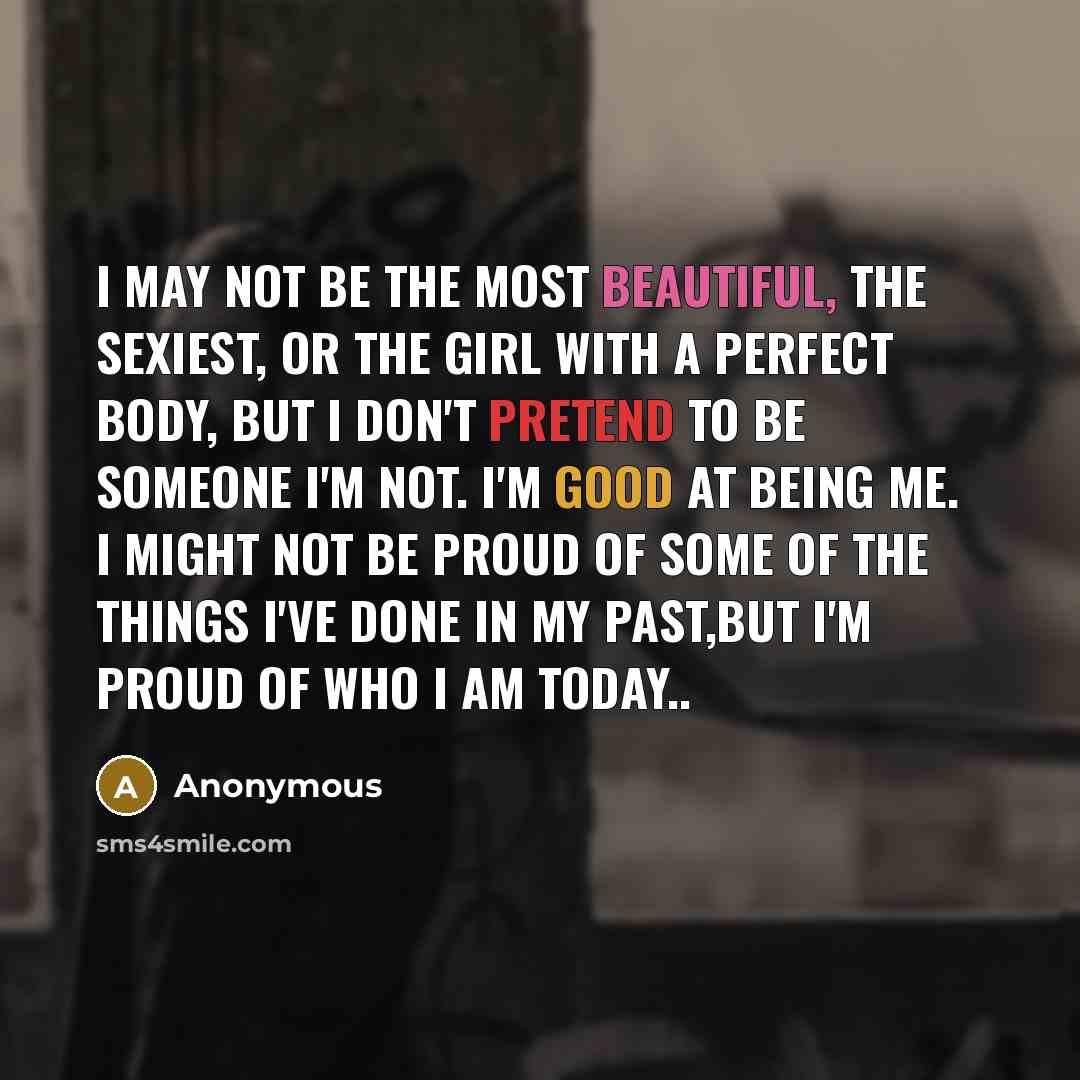 “I may not be the most beautiful, the sexiest, or…” quote by Anonymous