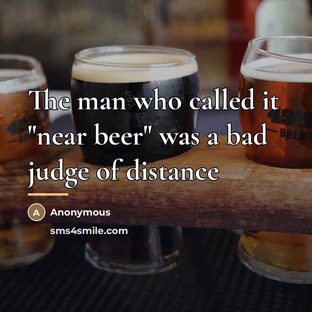 “The man who called it "near beer" was a bad…” quote by Anonymous