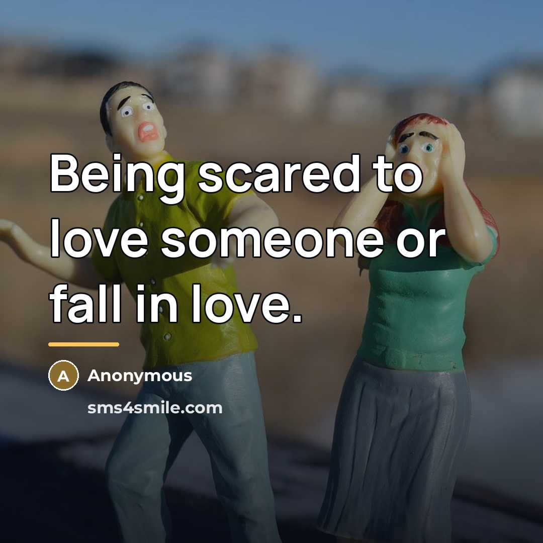 “Being scared to love someone or fall in love.…” quote by Anonymous