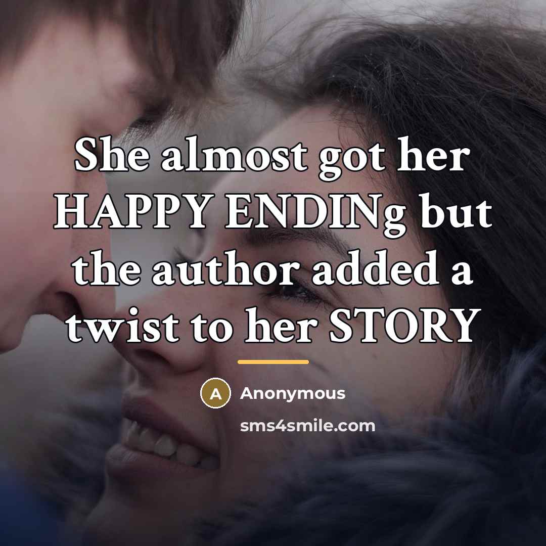 “She almost got her HAPPY ENDINg but the author added…” quote by Anonymous