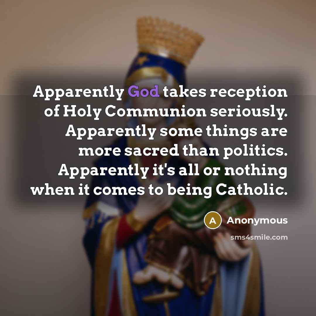 “Apparently God takes reception of Holy Communion seriously. Apparently some…” quote by Anonymous