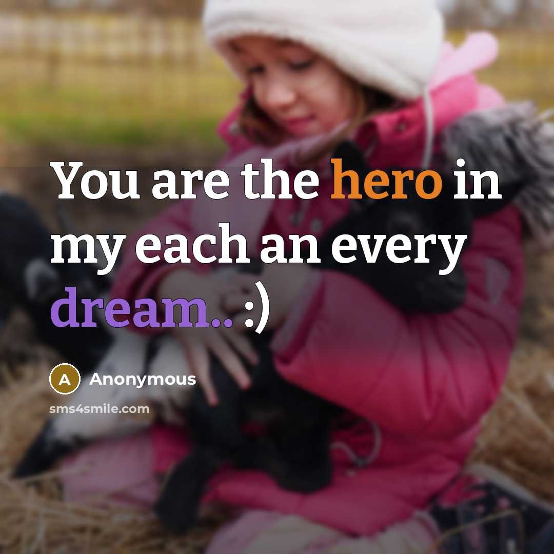 “You are the hero in my each an every dream..…” quote by Anonymous