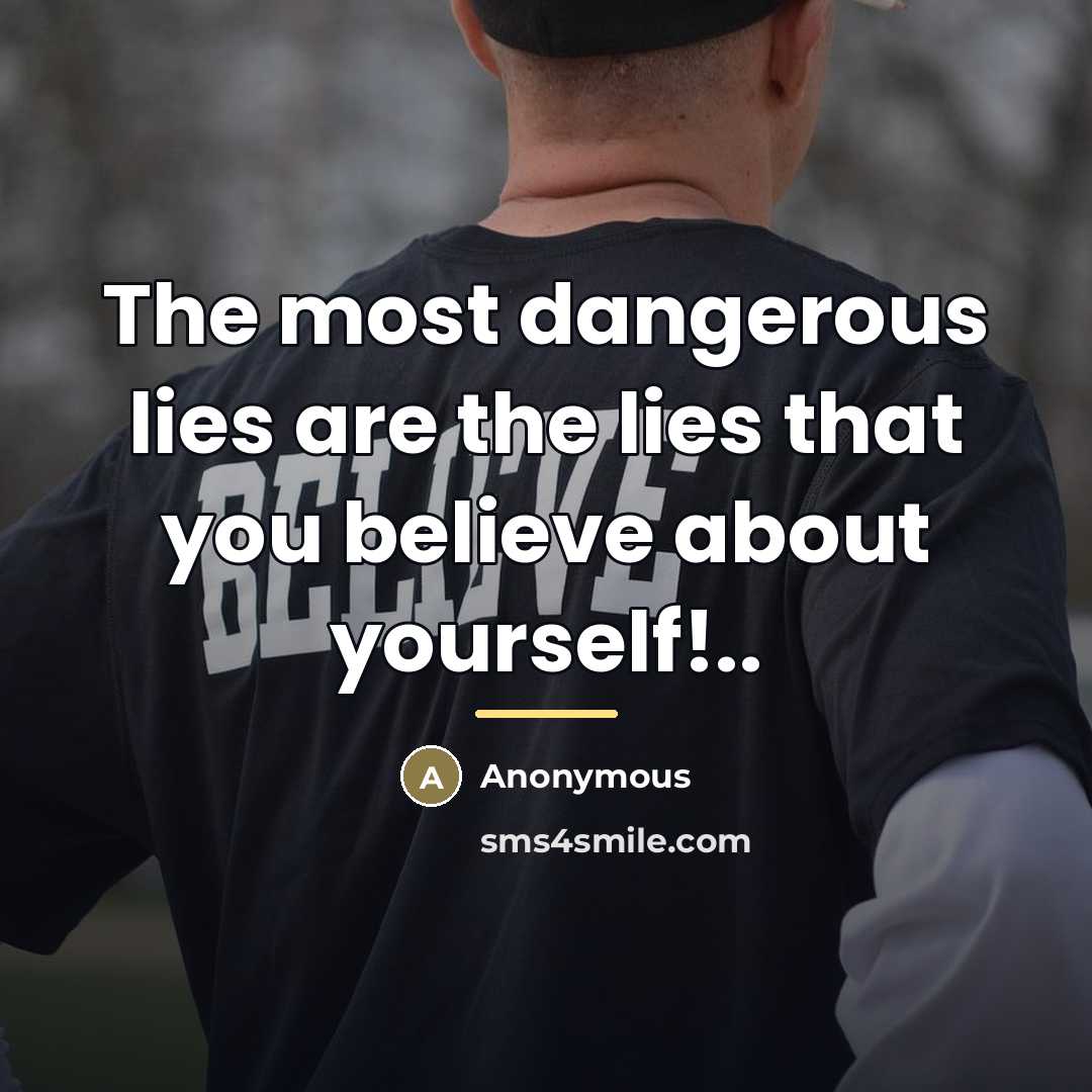 “The most dangerous lies are the lies that you believe…” quote by Anonymous