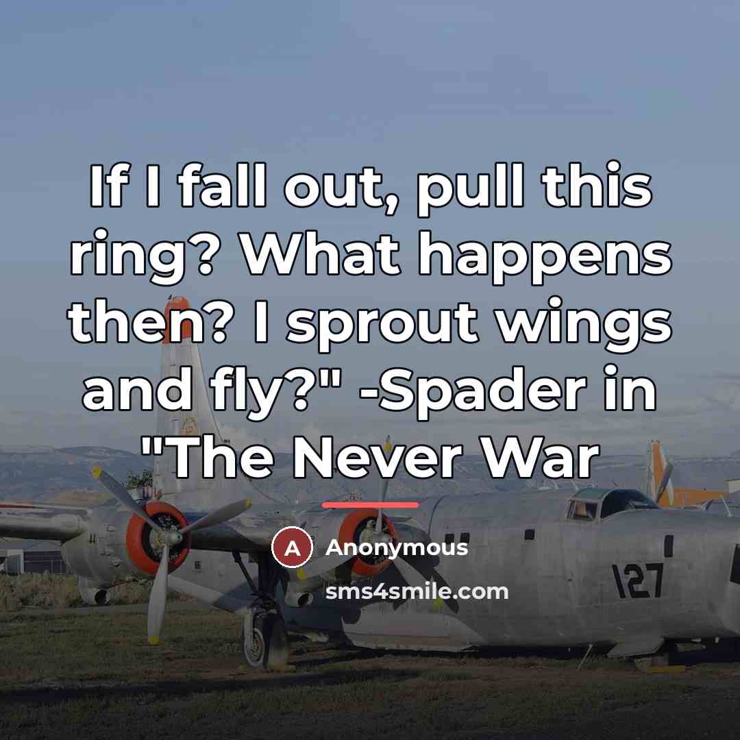 “If I fall out, pull this ring? What happens then?…” quote by Anonymous