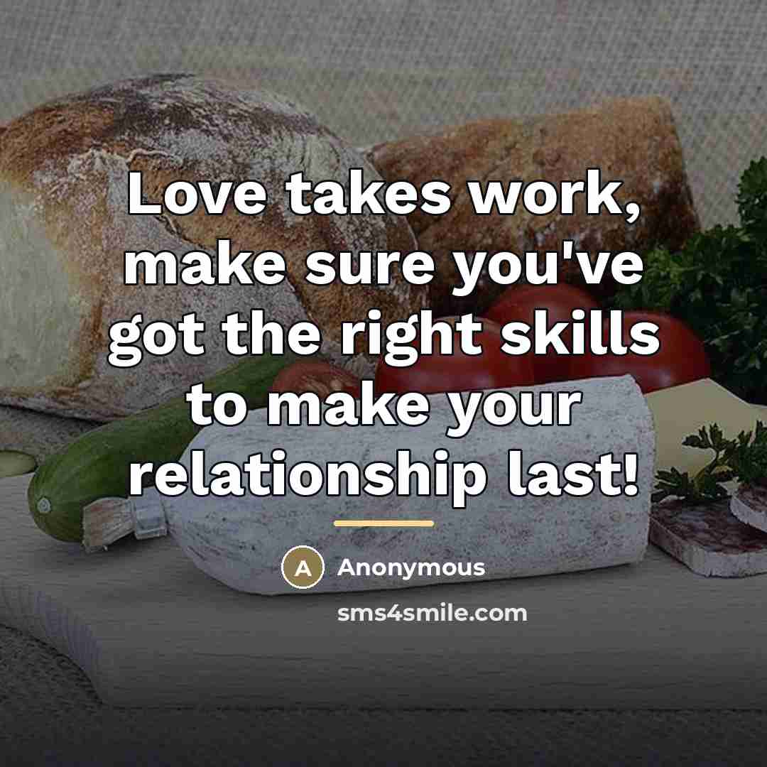 “Love takes work, make sure you've got the right skills…” quote by Anonymous