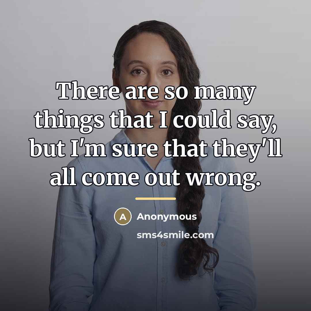 “There are so many things that I could say, but…” quote by Anonymous