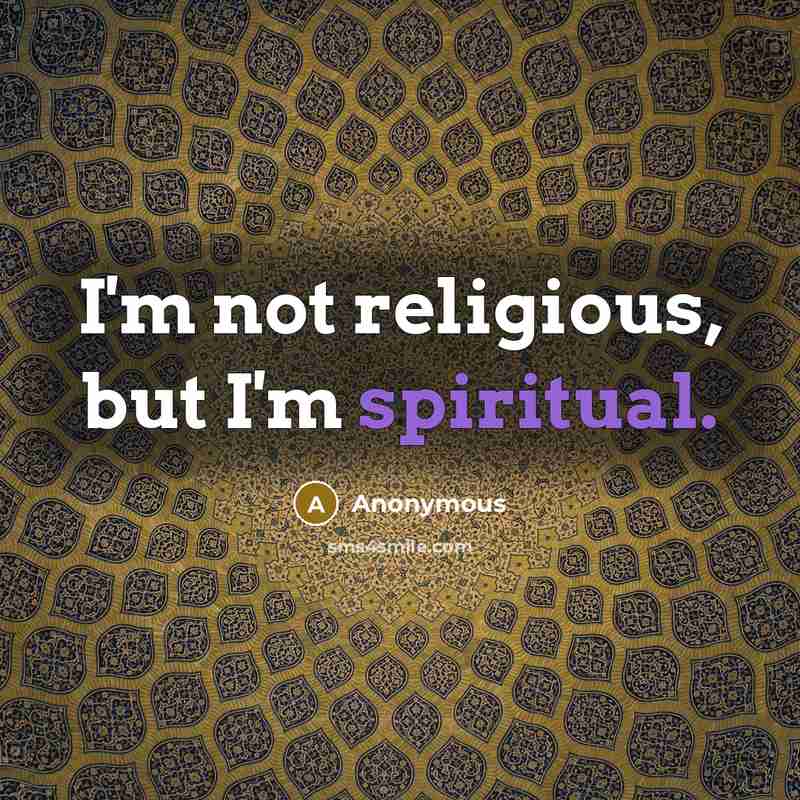 “I'm not religious, but I'm spiritual.…” quote by Anonymous