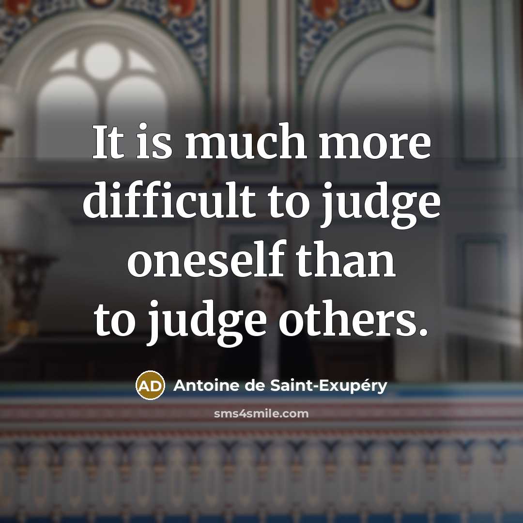 “It is much more difficult to judge oneself than to…” quote by Antoine de Saint-Exupery
