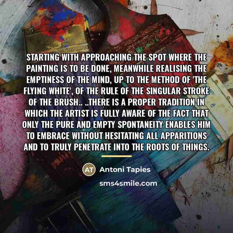 “Starting with approaching the spot where the painting is to…” quote by Antoni Tapies