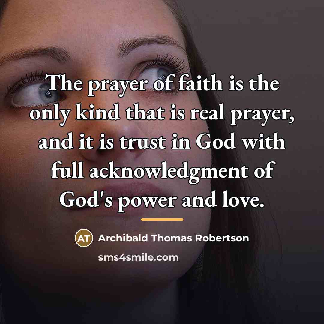 “The prayer of faith is the only kind that is…” quote by Archibald Thomas Robertson