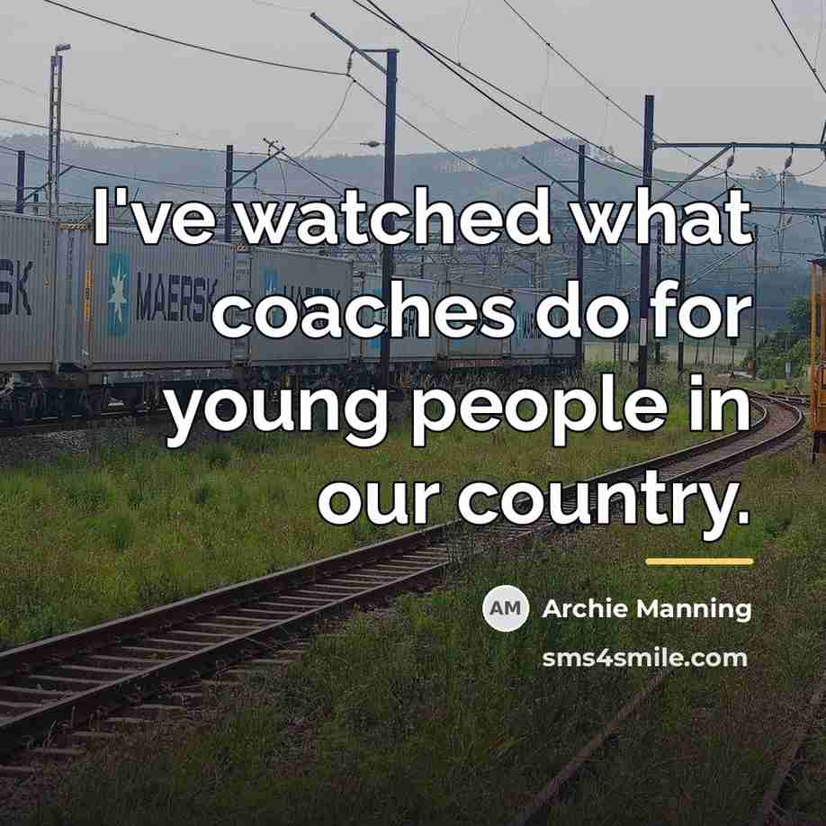 “I've watched what coaches do for young people in our…” quote by Archie Manning