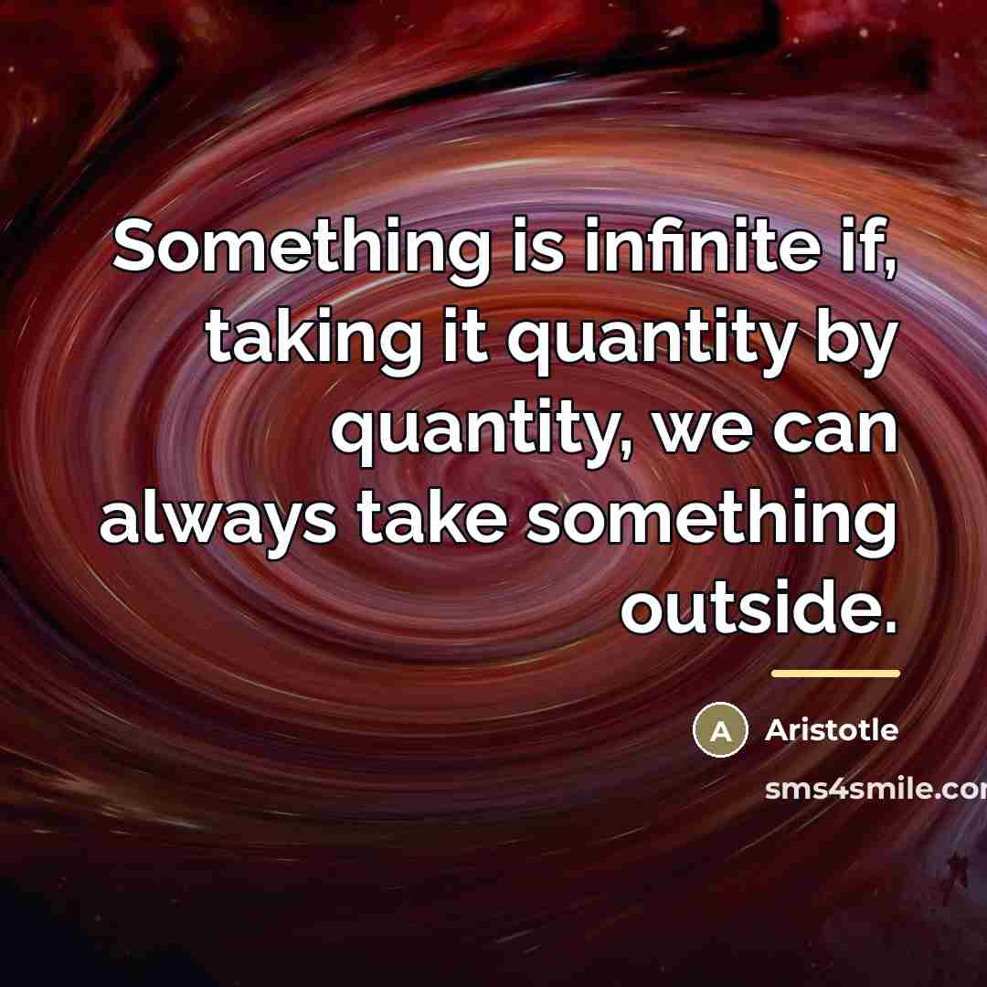 “Something is infinite if, taking it quantity by quantity, we…” quote by Aristotle