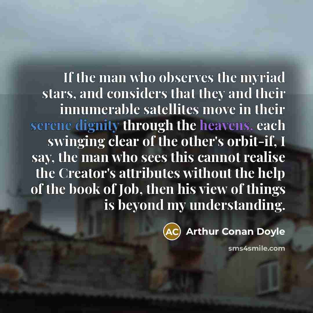 “If the man who observes the myriad stars, and considers…” quote by Arthur Conan Doyle