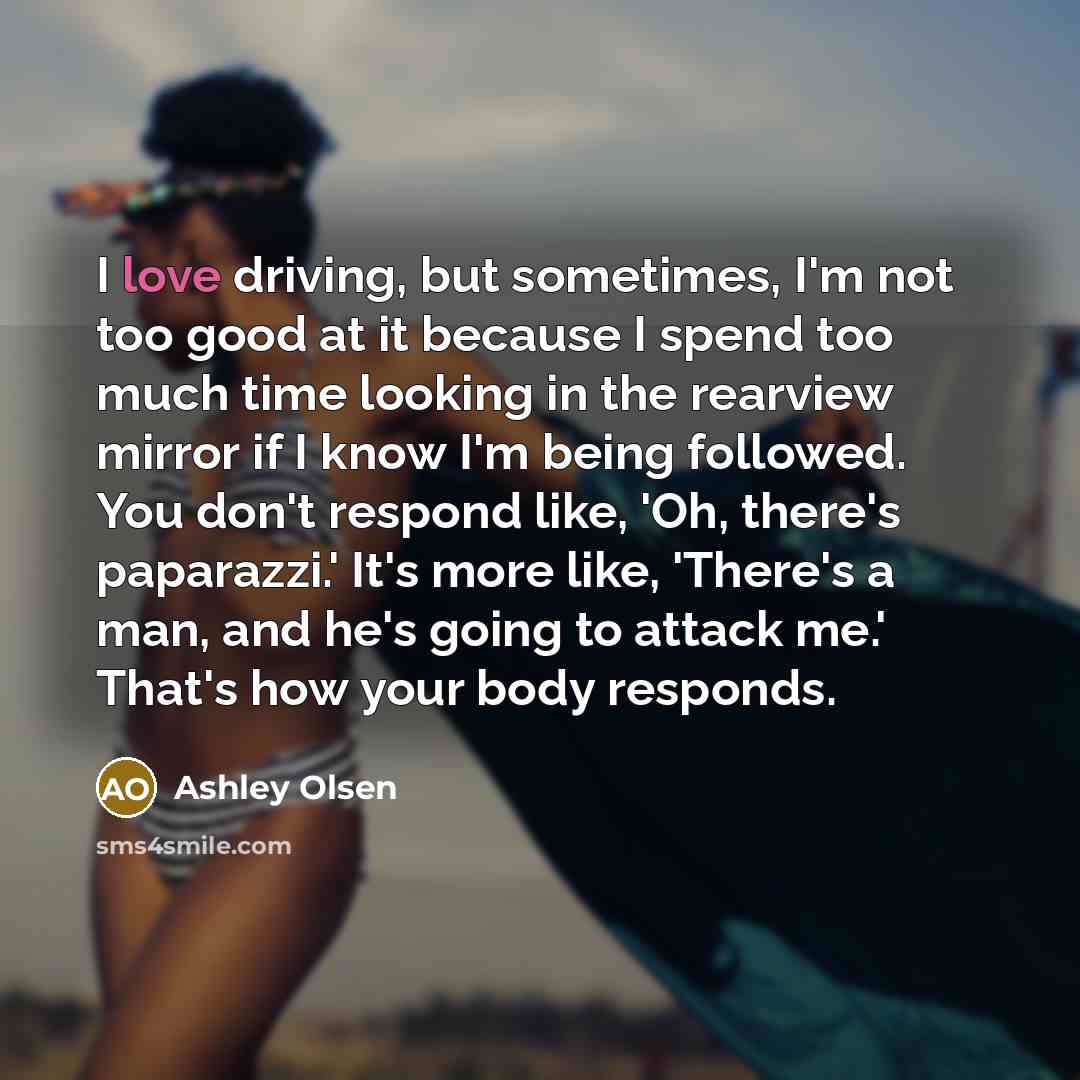 “I love driving, but sometimes, I'm not too good at…” quote by Ashley Olsen