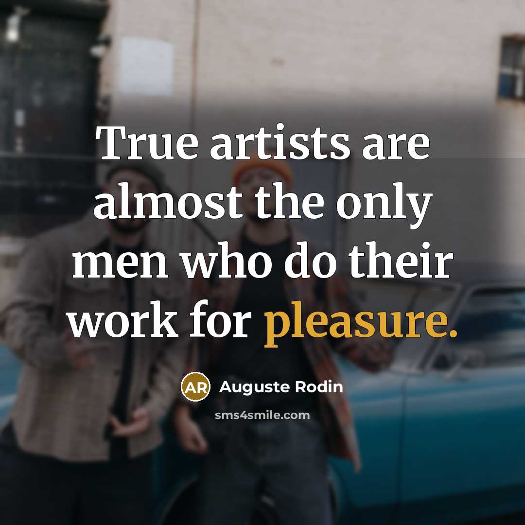 “True artists are almost the only men who do their…” quote by Auguste Rodin