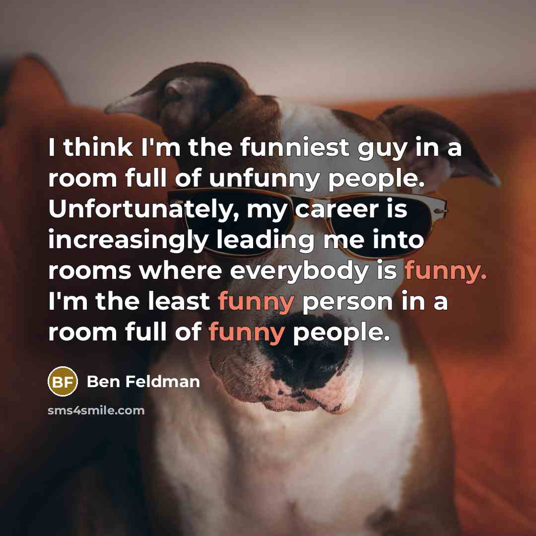 “I think I'm the funniest guy in a room full…” quote by Ben Feldman