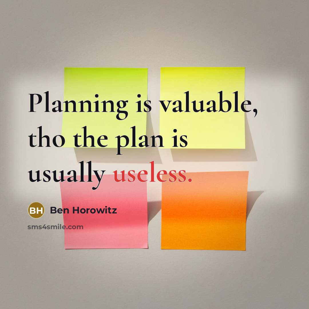 “Planning is valuable, tho the plan is usually useless.” quote by Ben Horowitz