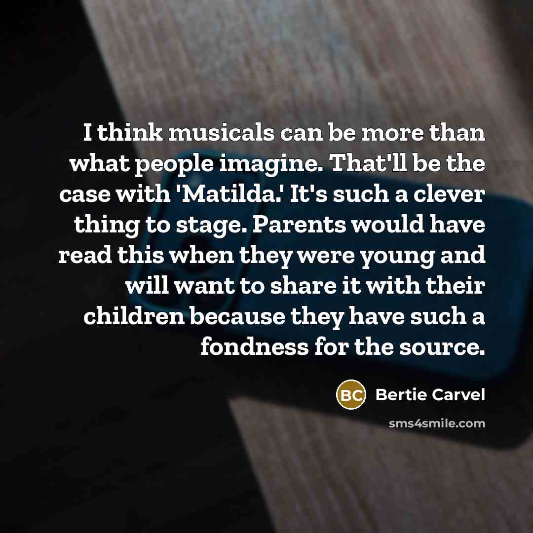 “I think musicals can be more than what people imagine.…” quote by Bertie Carvel