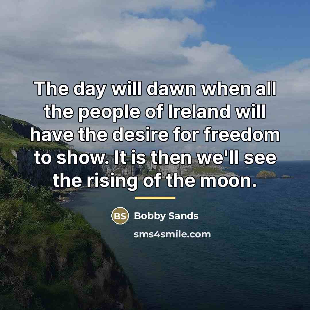 “The day will dawn when all the people of Ireland…” quote by Bobby Sands