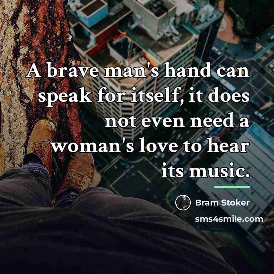 “A brave man's hand can speak for itself, it does…” quote by Bram Stoker