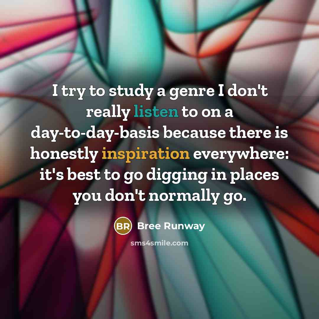 “I try to study a genre I don't really listen…” quote by Bree Runway