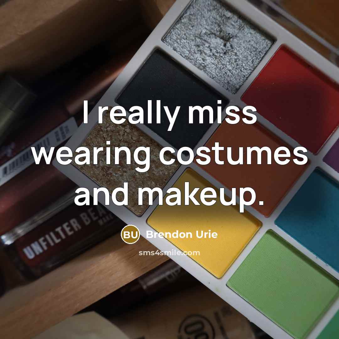 “I really miss wearing costumes and makeup.…” quote by Brendon Urie