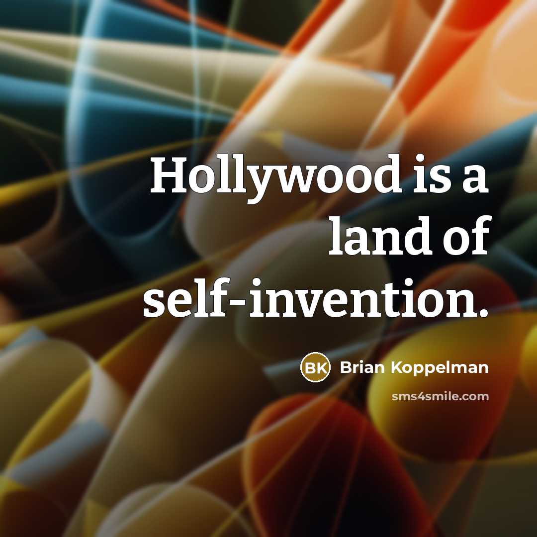 “Hollywood is a land of self-invention.…” quote by Brian Koppelman