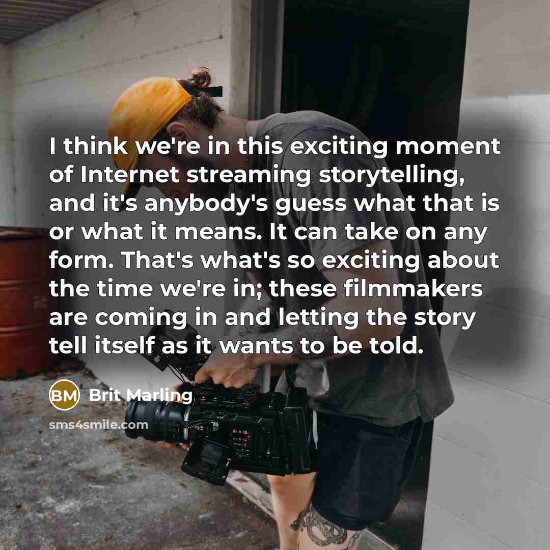 “I think we're in this exciting moment of Internet streaming…” quote by Brit Marling