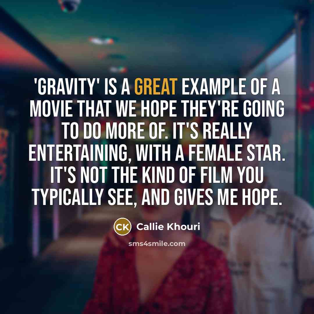“'Gravity' is a great example of a movie that we…” quote by Callie Khouri
