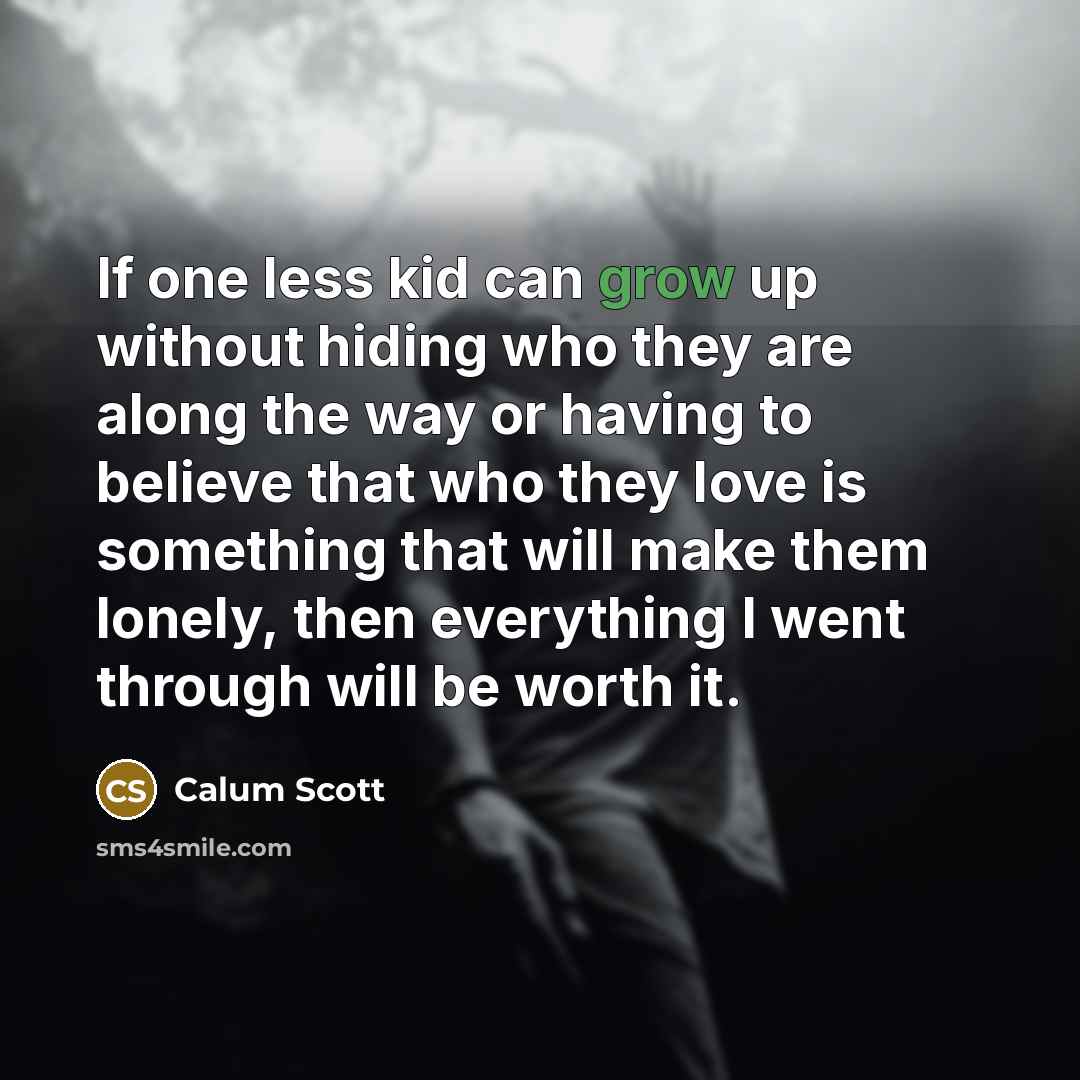 “If one less kid can grow up without hiding who…” quote by Calum Scott