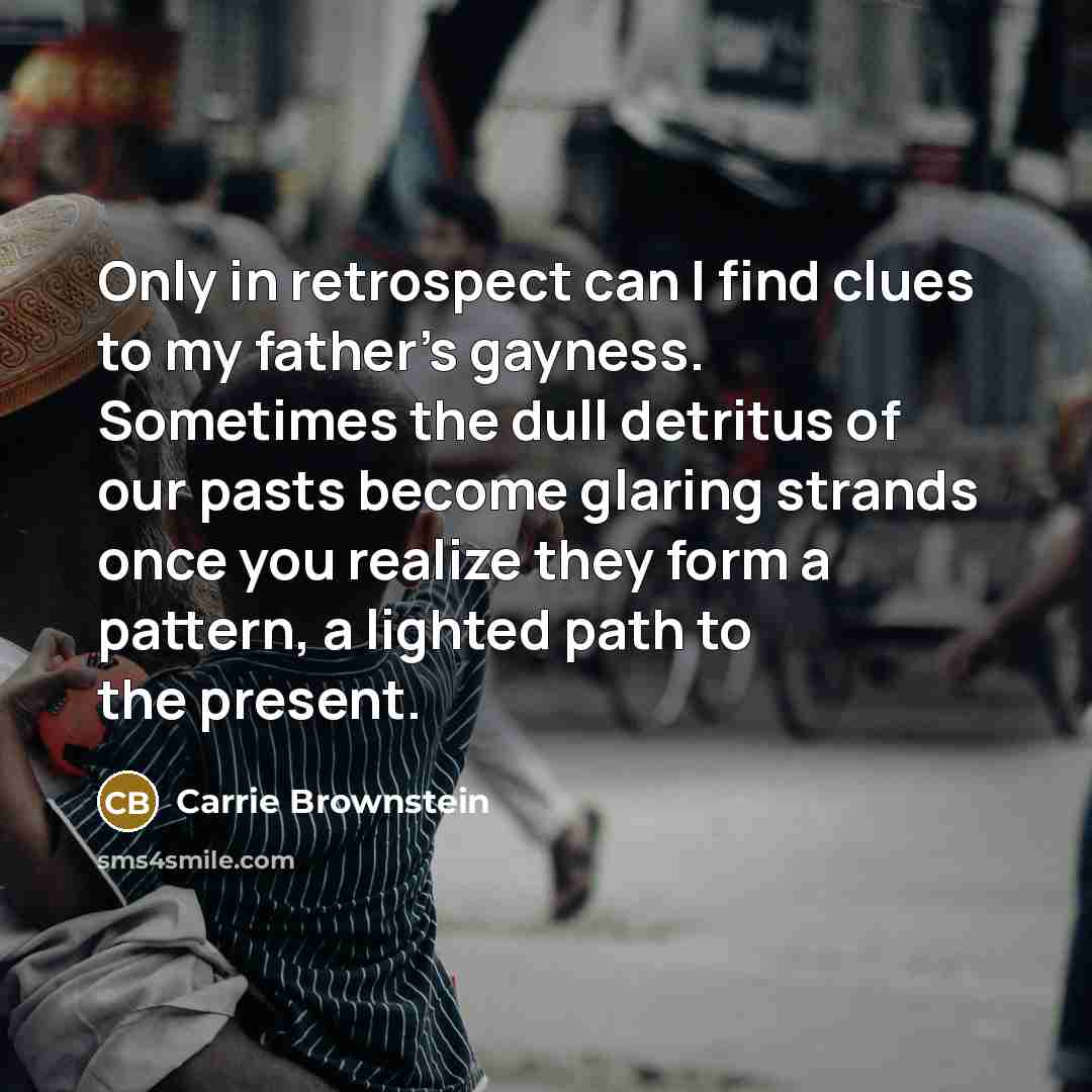“Only in retrospect can I find clues to my father's…” quote by Carrie Brownstein