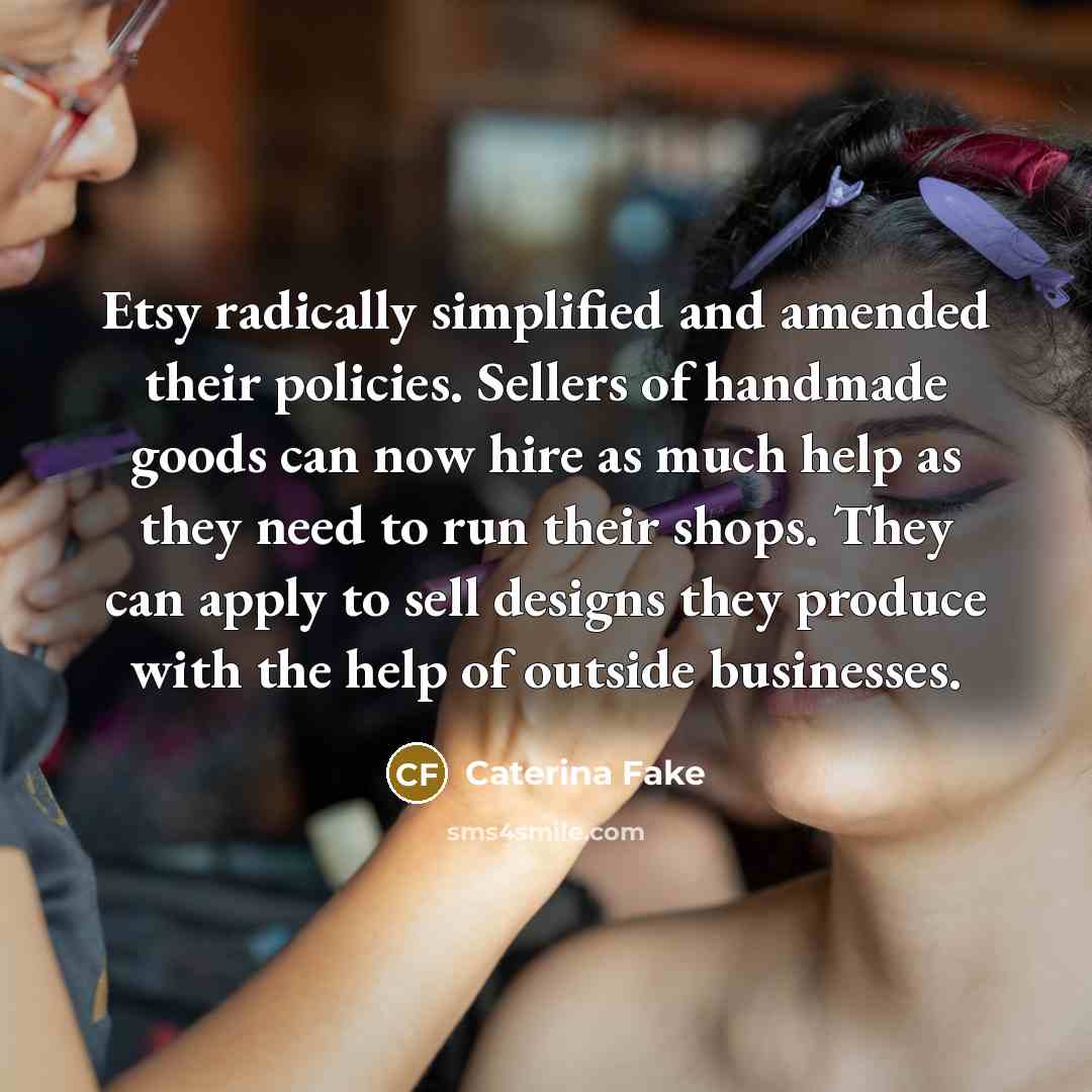“Etsy radically simplified and amended their policies. Sellers of handmade…” quote by Caterina Fake