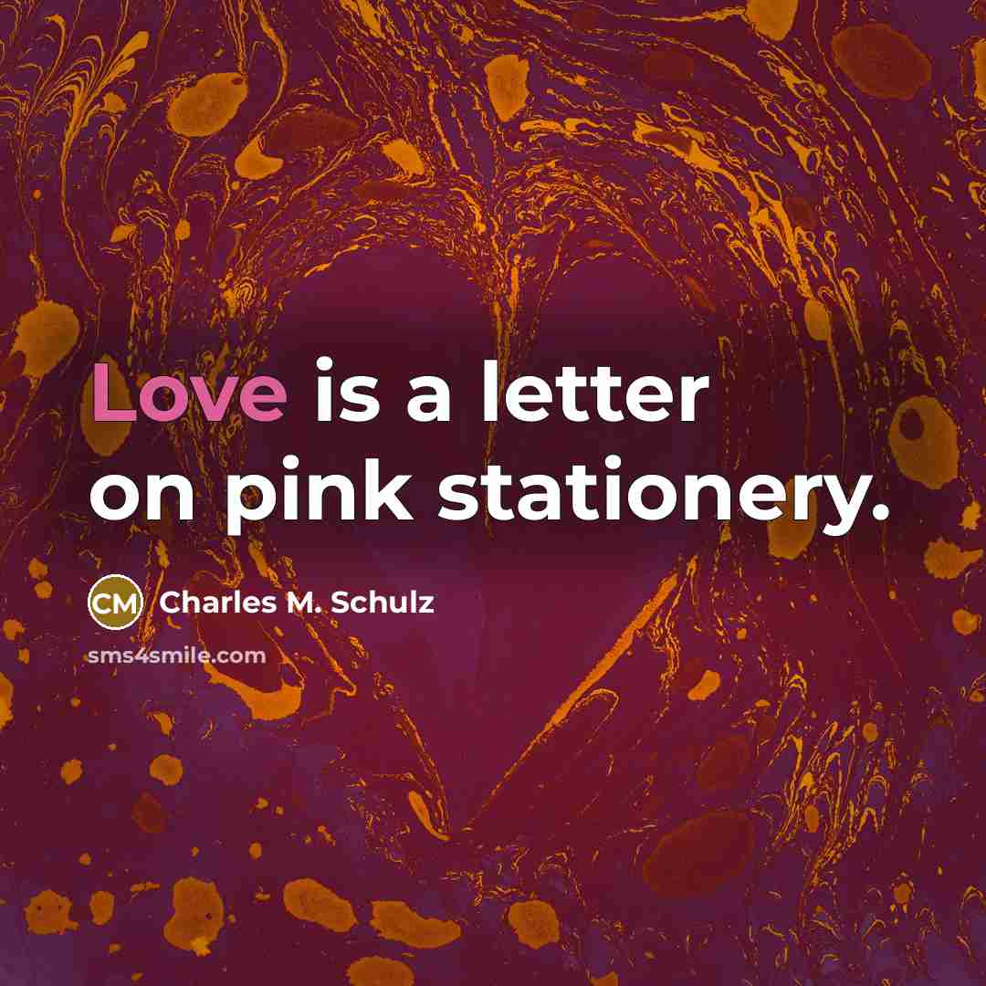“Love is a letter on pink stationery.…” quote by Charles M. Schulz