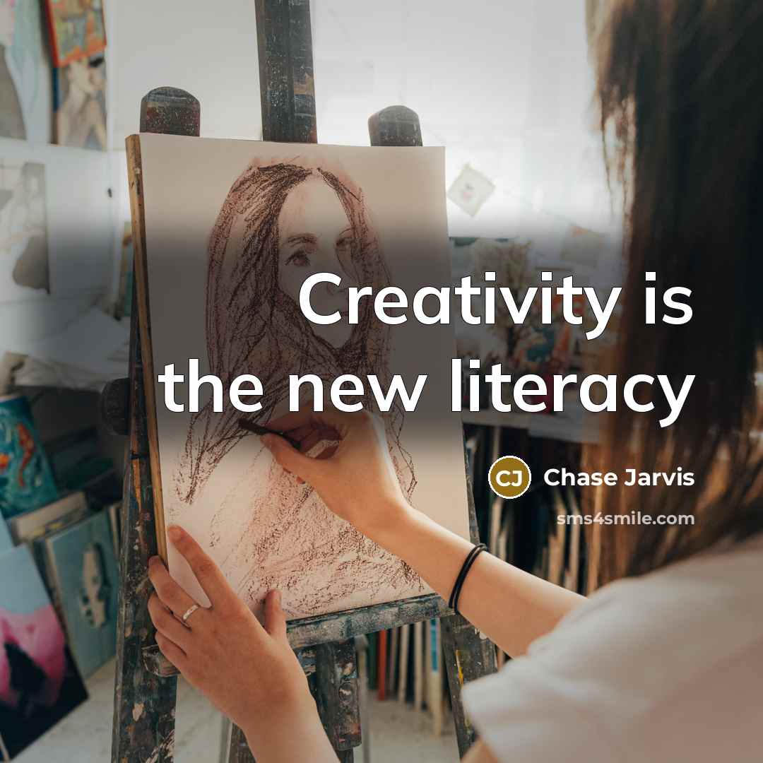 “Creativity is the new literacy…” quote by Chase Jarvis