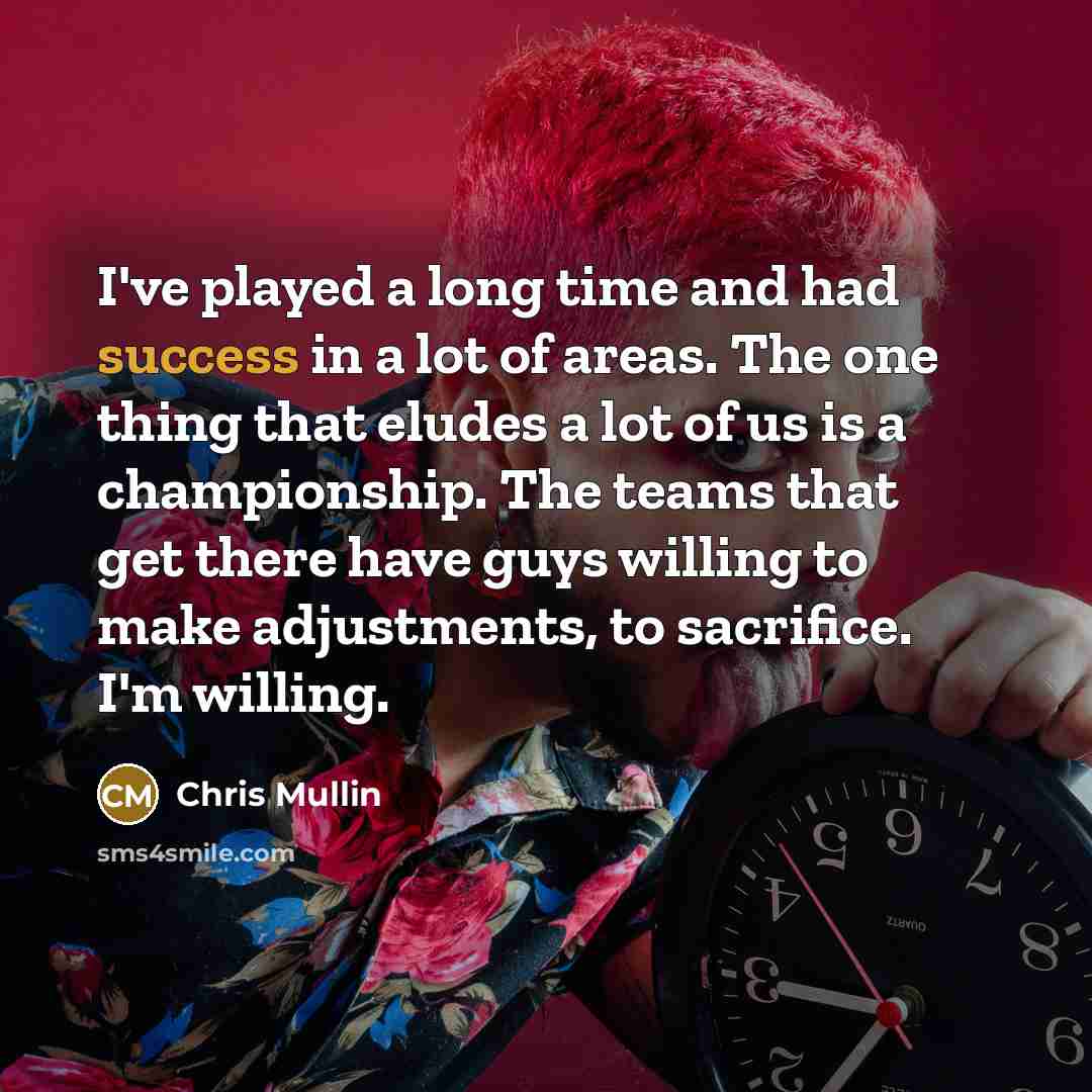 “I've played a long time and had success in a…” quote by Chris Mullin