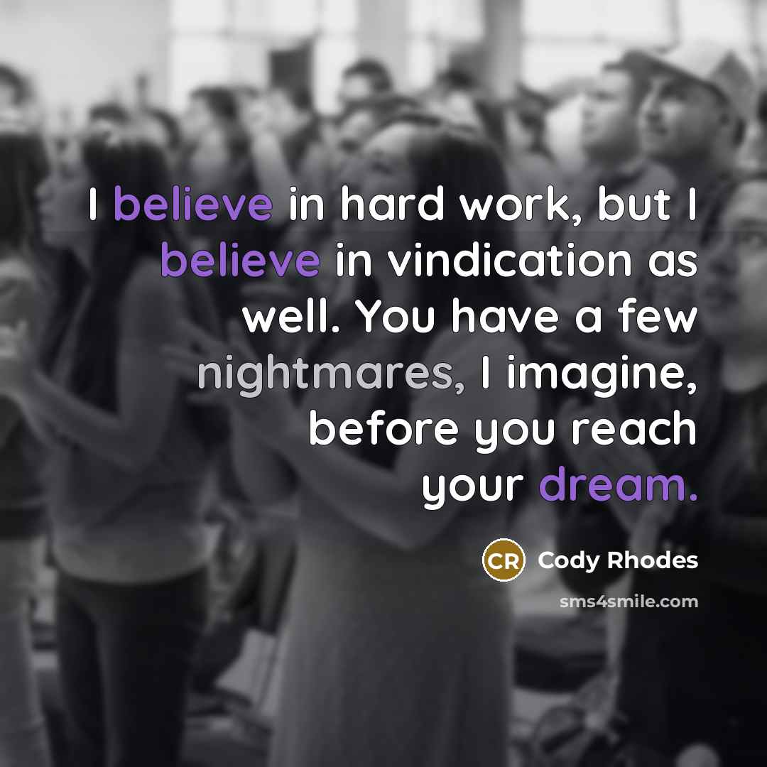 “I believe in hard work, but I believe in vindication…” quote by Cody Rhodes