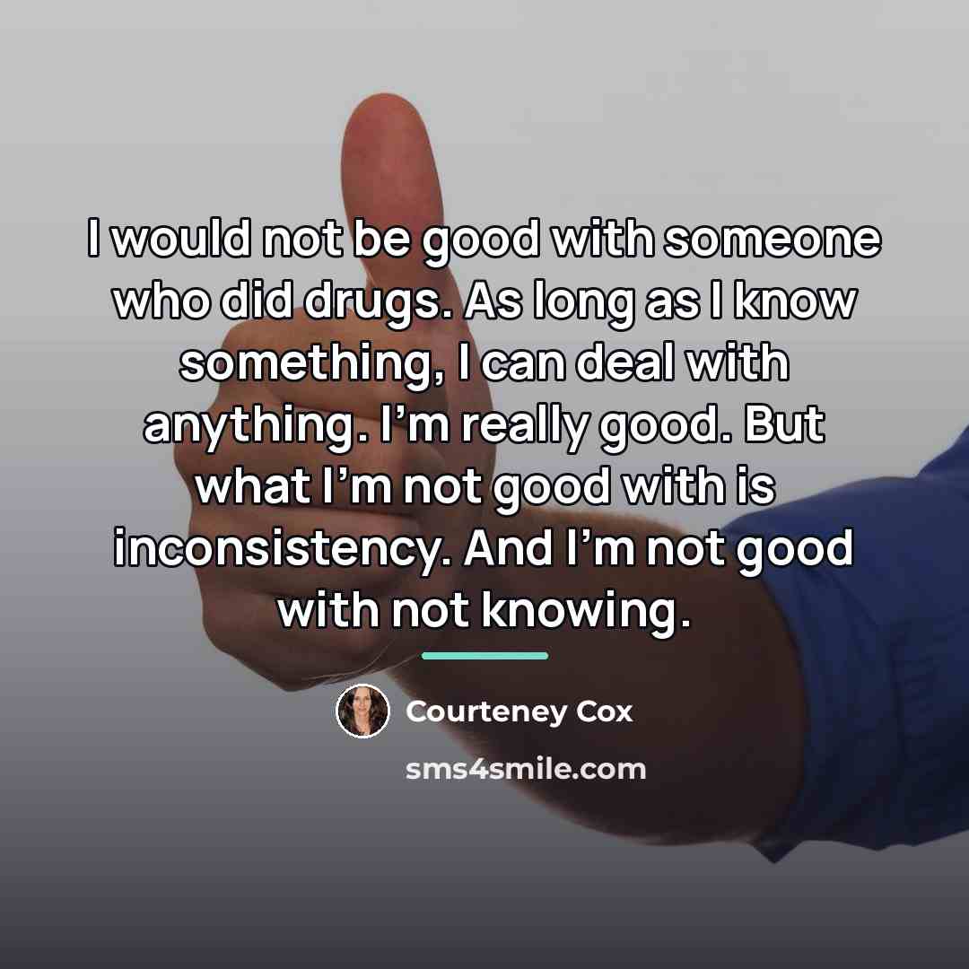 “I would not be good with someone who did drugs.…” quote by Courteney Cox