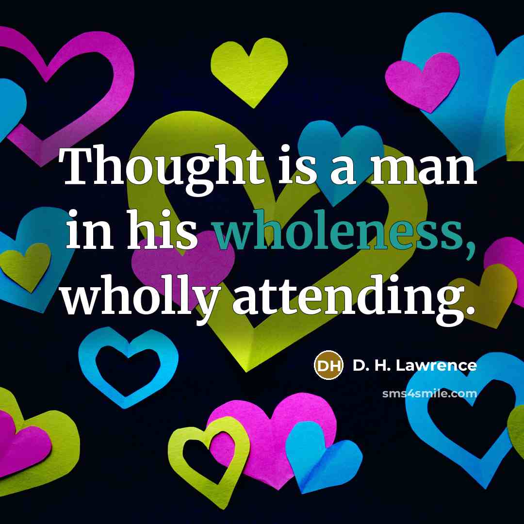 “Thought is a man in his wholeness, wholly attending.…” quote by D. H. Lawrence