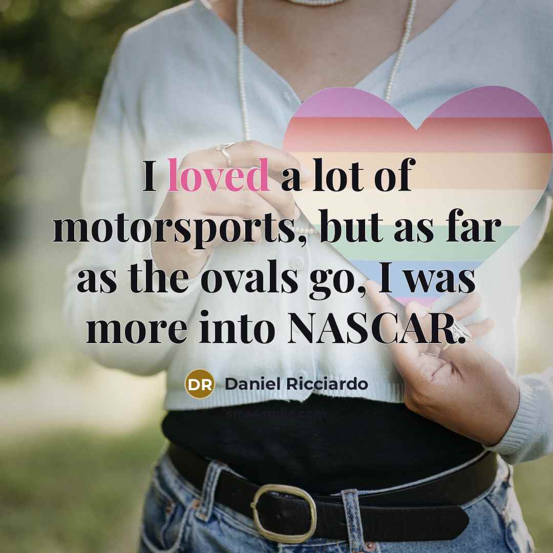 “I loved a lot of motorsports, but as far as…” quote by Daniel Ricciardo