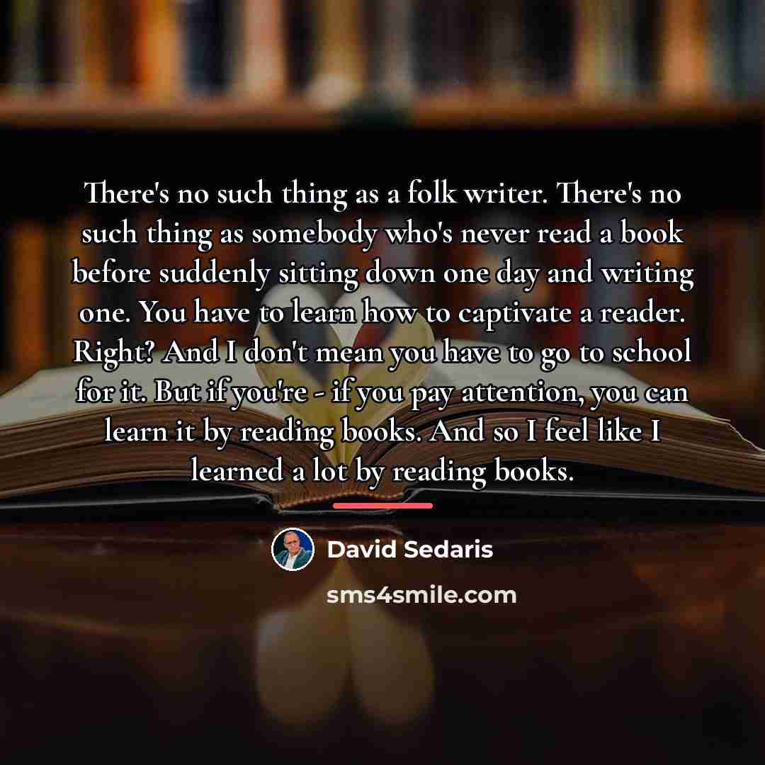 “There's no such thing as a folk writer. There's no…” quote by David Sedaris