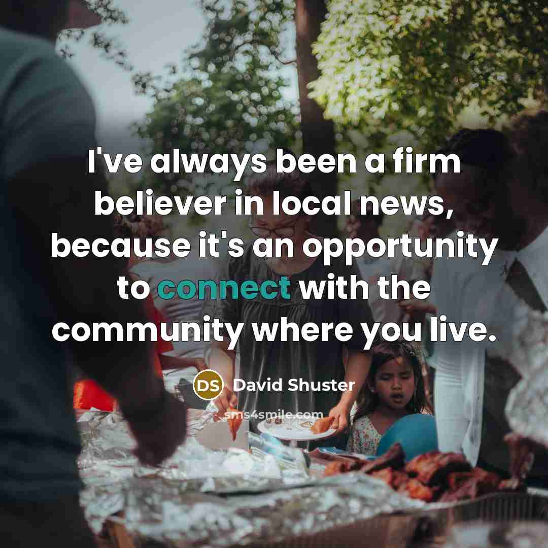 “I've always been a firm believer in local news, because…” quote by David Shuster