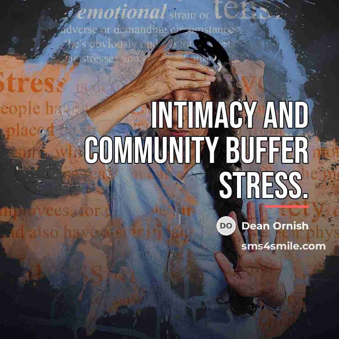 “Intimacy and community buffer stress.…” quote by Dean Ornish