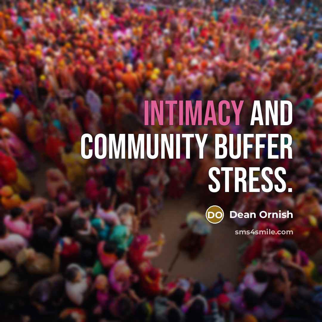 “Intimacy and community buffer stress.” quote by Dean Ornish