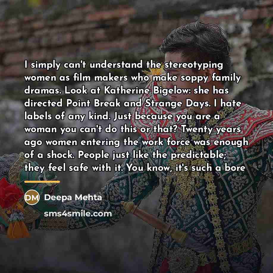“I simply can't understand the stereotyping women as film makers…” quote by Deepa Mehta