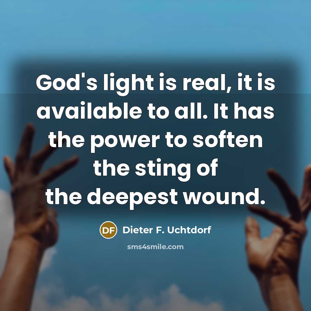 “God's light is real, it is available to all. It…” quote by Dieter F. Uchtdorf