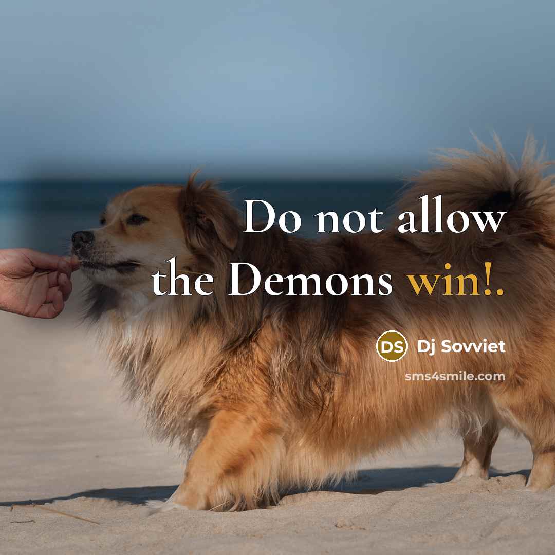 “Do not allow the Demons win!.” quote by Dj Sovviet