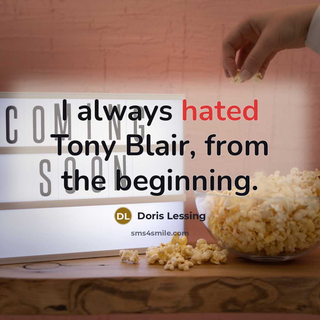 “I always hated Tony Blair, from the beginning.…” quote by Doris Lessing